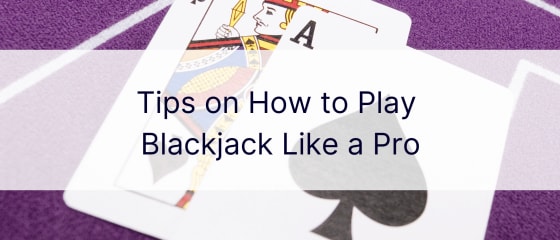 Совети за тоа како да играте Блек Џек како професионалец