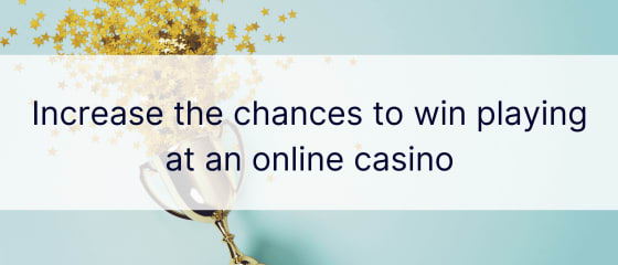 Зголемете ги шансите за победа играјќи во онлајн казино