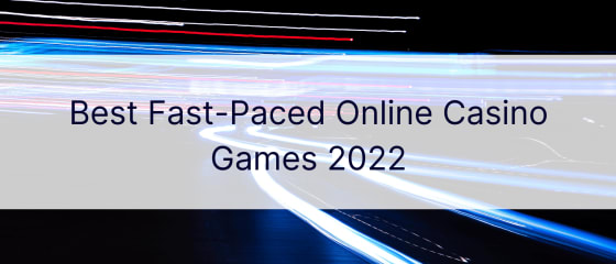 Најдобрите брзи онлајн казино игри 2022 година