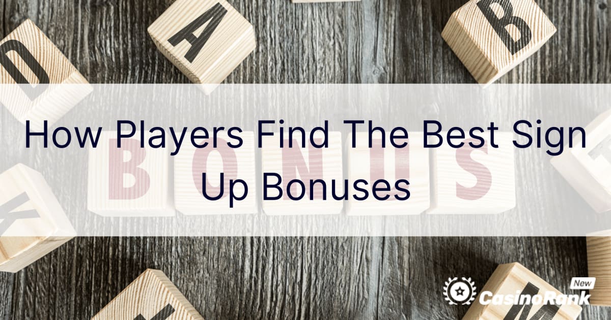 Како играчите ги наоѓаат најдобрите бонуси за регистрација