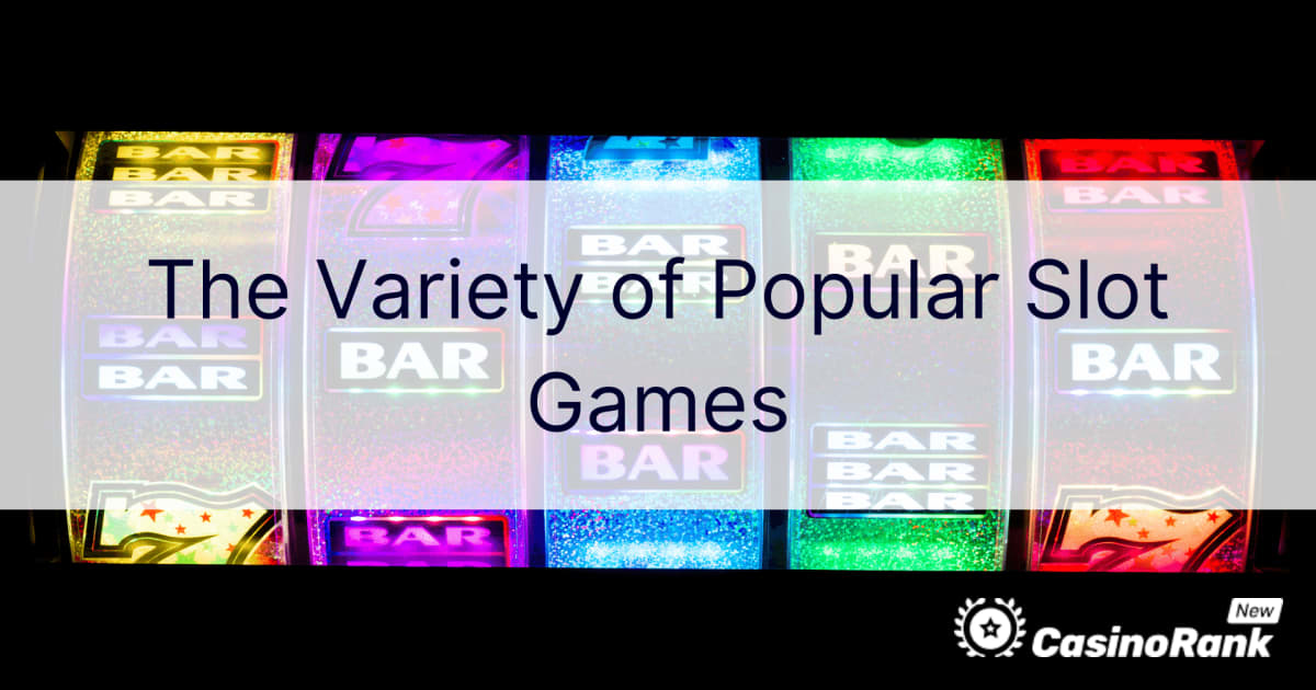 Разновидноста на популарните слот игри