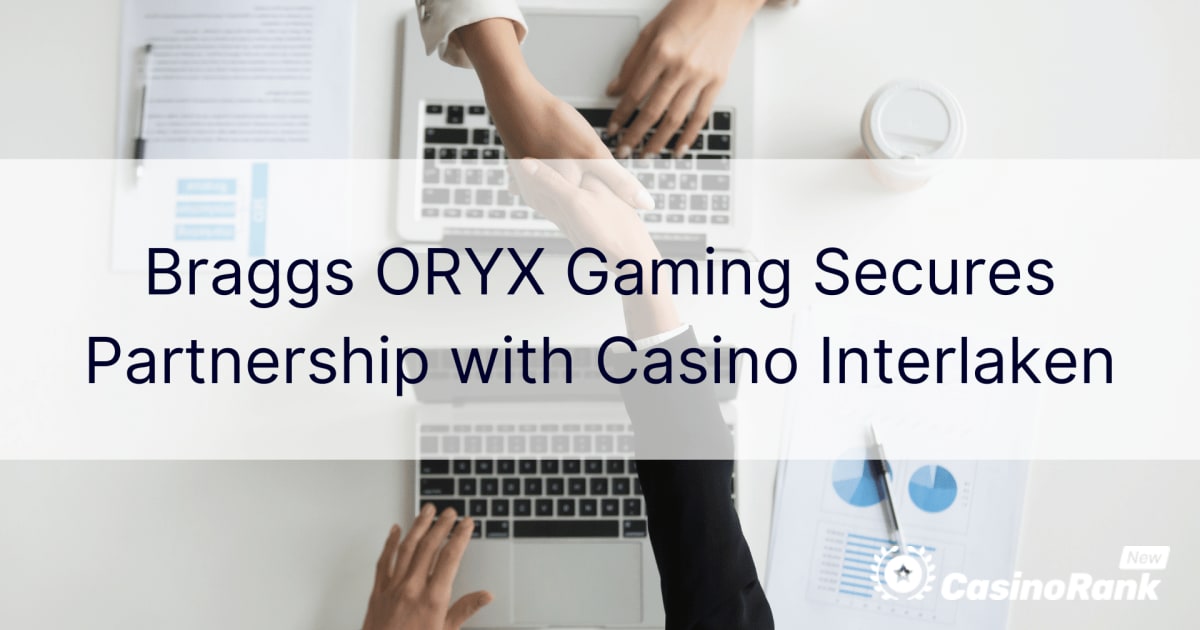 Braggs ORYX Gaming обезбедува партнерство со казино Интерлакен