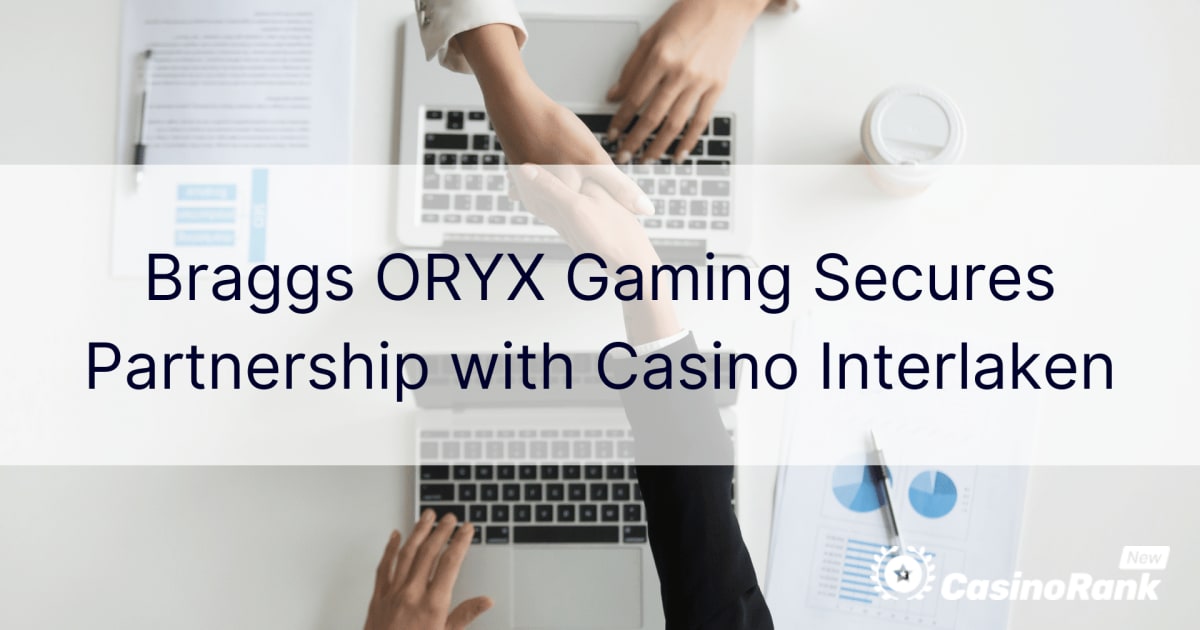 Braggs ORYX Gaming обезбедува партнерство со казино Интерлакен